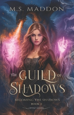 The Guild of Shadows: Book 2- Becoming the Shadows M S Maddon 9798277008393