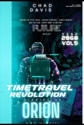 Time Travel Revolution: Diaries of Orion: Sci-Fi Novel Chad Davis 9798278158196