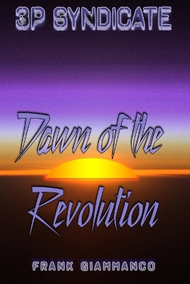 Dawn of the Revolution: A 3P Syndicate Adventure Frank Giammanco 9798871040331