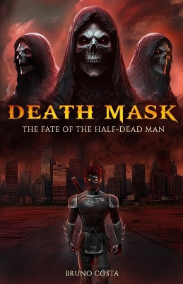 Death Mask: The Fate of the Half-Dead Man Bruno Costa 9798335851220
