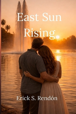 East Sun Rising Erick S Rendon 9798241011206