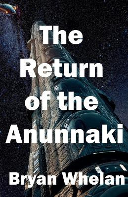 The Return of the Anunnaki Bryan Whelan 9798231105564