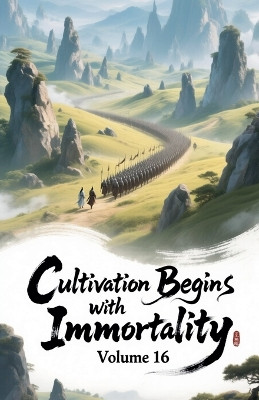Cultivation Begins with Immortality, Volume 16 Zenithnovels 9798231907342