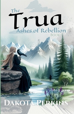 The Trua: Ashes of Rebellion Dakota Perkins 9798231010585