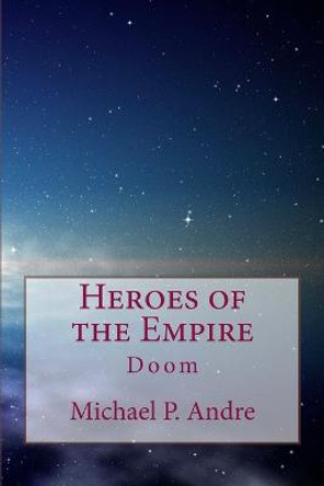 Heroes of the Empire: Doom Michael P Andre 9780993738449