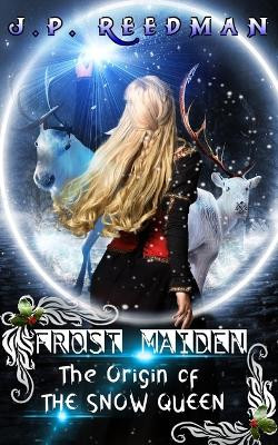 Frost Maiden: The Origin of the Snow Queen J P Reedman 9798278987925