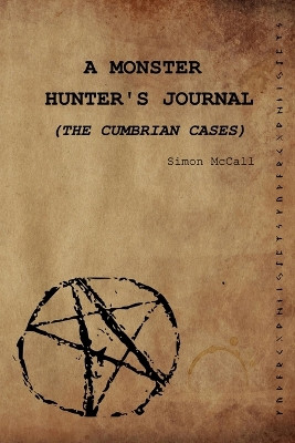 A Monster Hunter's Journal: The Cumbrian Cases Simon McCall 9798278738558