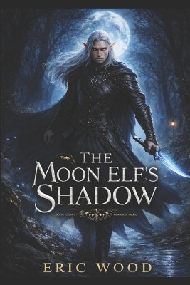 The Moon Elf's Shadow: Book One of the Shadow Realms Saga Eric Wood 9798299172195