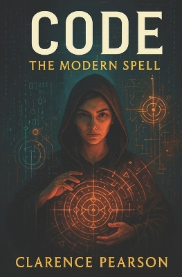 Code: The Modern Spell (Series III of the GENESIS Saga) Clarence R Pearson 9798278535317