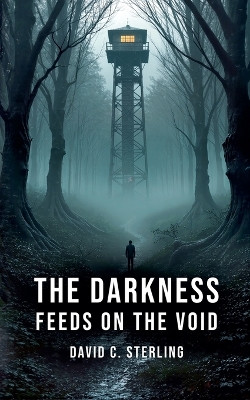 The Darkness Feeds on the Void David C Sterling 9798232449056