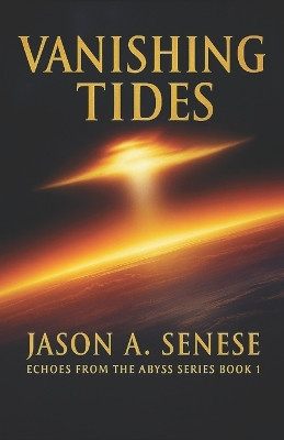 Echoes from the Abyss: Vanishing Tide Jason Senese 9798275889871
