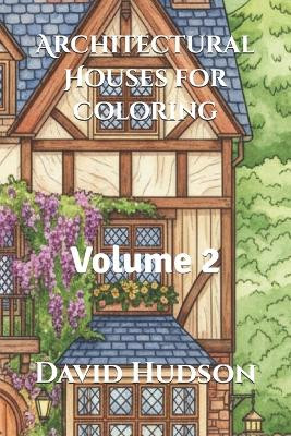 Architectural Houses for Coloring: Volume 2 David Hudson 9798863692708