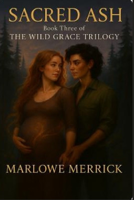 Sacred Ash: Book Three of the Wild Grace Trilogy Marlowe Merrick 9798274786676