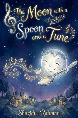 The Moon with a Spoon and a Tune Shazidur Rahman 9798232874858