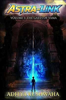 Astra-Link Volume 5: The Gates of Yama, An Indian Sci-Fi Fantasy Light novel Aditya Kushwaha 9798277885659