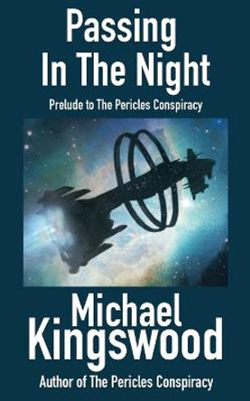 Passing In The Night: Prelude To The Pericles Conspiracy Michael Kingswood 9780998068473