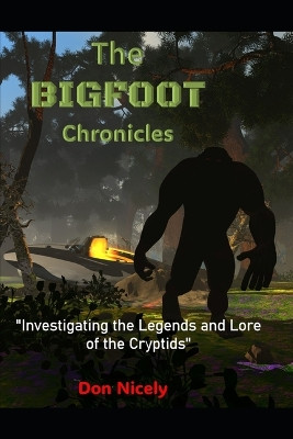 The Bigfoot Chronicles: Investigating the Legends and Lore of the Cryptids Book 2 The Monster Files Guardians of The Ancient Secrets Don Nicely 9798276281322