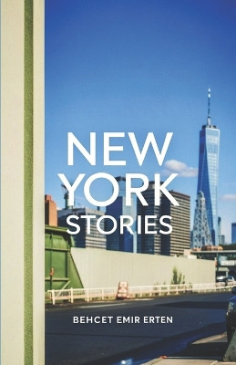 New York Stories: One City, Countless Stories Behcet Emir Erten 9798276819358