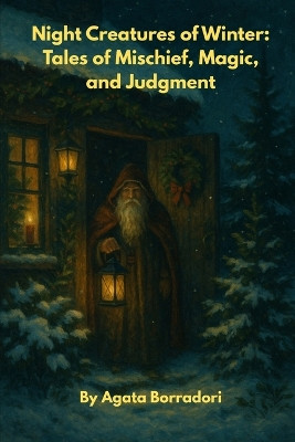 Night Creatures of Winter: Tales of Mischief, Magic, and Judgment Agata Borradori 9798277962442