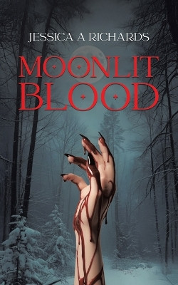 Moonlit Blood: When the Border Bleeds, the Monsters Awaken Jessica A Richards 9781834188096