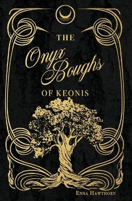 The Onyx Boughs of Keonis Enna Hawthorn 9798349689956