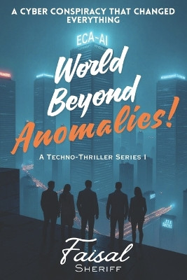 World Beyond Anomalies: A Cyber Conspiracy That Changed the World Fiza Sheriff 9798270870737
