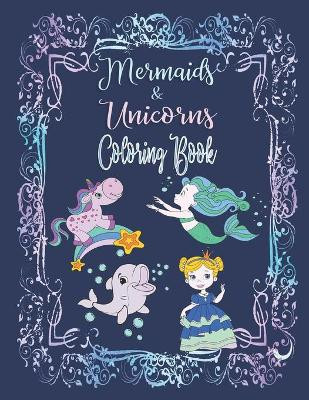 Mermaids & Unicorns Coloring Book: Have Fun Coloring Mandala Designs, Seahorses, Dolphins, Princesses, Mermaids, and Unicorns Angelica Ocean 9781088763544