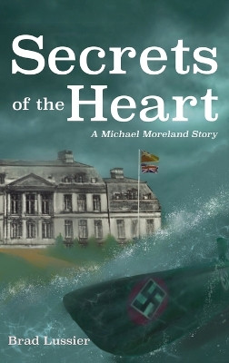 Secrets of the Heart: A Michael Moreland Story Brad Lussier 9798385265077