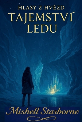 Hlasy z hvězd - TAJEMSTVÍ LEDU Mishell Starbourne 9798232613082