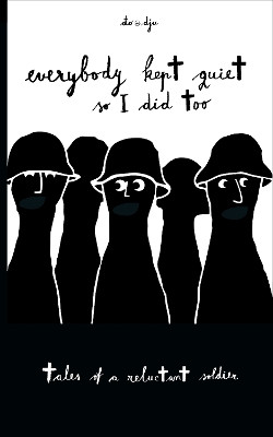 Everyone Kept Quiet So I Did Too: Tales of a Reluctant Soldier Đorđe Balmazović 9781919404738