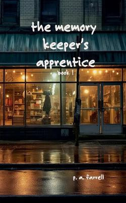 The Memory Keeper's Apprentice P A Farrell 9798993739649