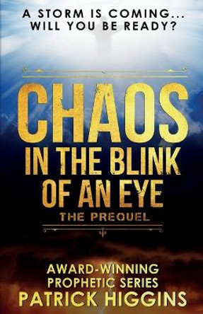 Chaos In The Blink Of An Eye: The Prequel Patrick Higgins 9780999235508