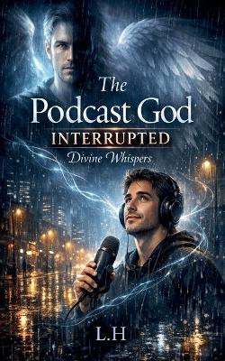 The Podcast God Interrupted: Divine Whispers Hamza Laaouamri 9798233520297