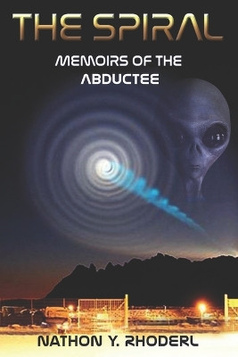 The Spiral: Memoirs of the Abductee Nathon Y Rhoderl 9798241283375