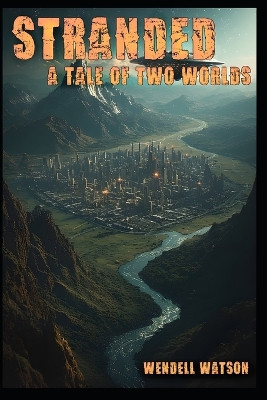 Stranded: A tale of two Worlds Wendell Watson 9798261732860