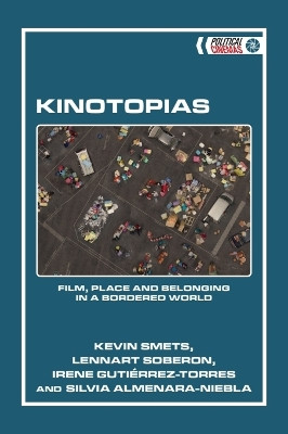 Kinotopias: Film, Place and Belonging in a Bordered World Kevin Smets 9781399536653