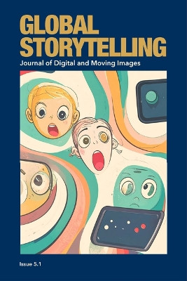Global Storytelling, vol. 5, no. 1: Digital Narratives in Transnational Circulation: Power, Vulnerability, and Creative Possibility Jun Lei 9781607859529