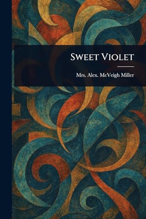 Sweet Violet Mrs Alex McVeigh Miller 9781023466950