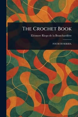 The Crochet Book Eleonore Riego de la Branchardiere 9781023485456