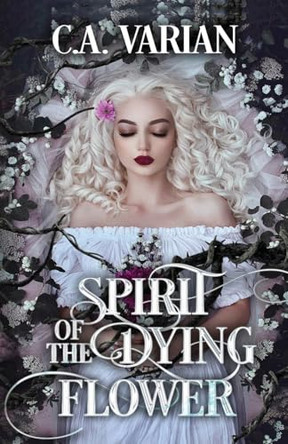 Spirit of the Dying Flower C A Varian 9781961238718