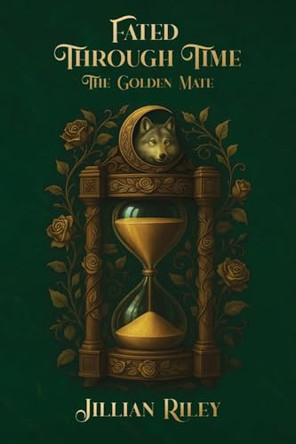 Fated Through Time: The Golden Mate Jillian Riley 9798895535424