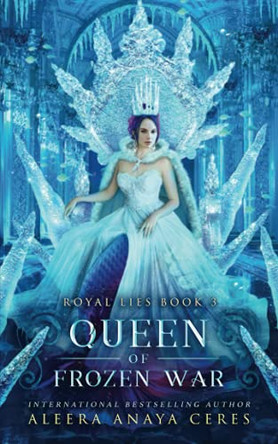 Queen of Frozen War Aleera Anaya Ceres 9798512581766