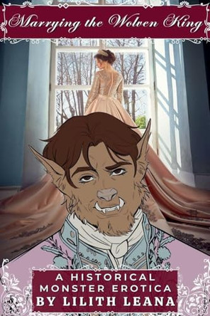 Marrying the Wolven King Lilith Leana 9798231195480