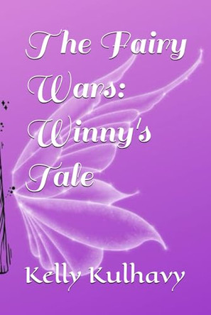 The Fairy Wars: Winny's Tale Kelly Kulhavy 9798343359008
