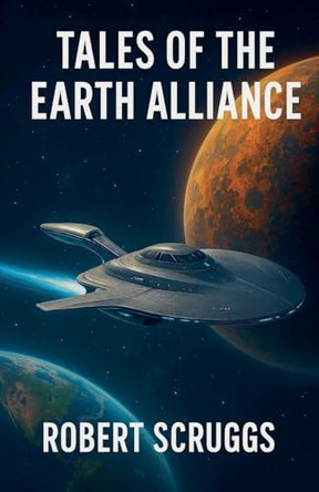 Tales of the Earth Alliance Robert Scruggs 9798231236916