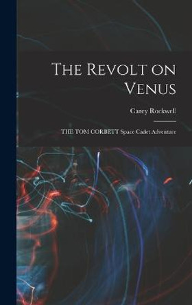 The Revolt on Venus: THE TOM CORBETT Space Cadet Adventure Carey Rockwell 9781015899896