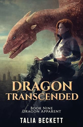 Dragon Transcended: Dragon Apparent Book 9 Talia Beckett 9798888785690