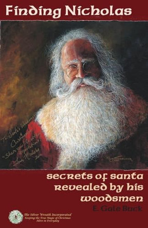 Finding Nicholas: secrets of santa revealed by his woodsmen E Gale Buck 9781736023082