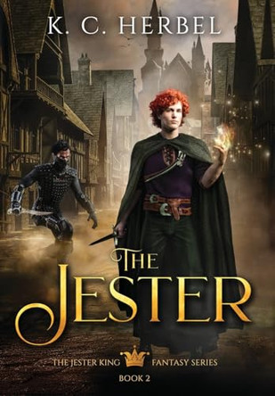 The Jester: The Jester King Fantasy Series: Book Two K C Herbel 9781944314101
