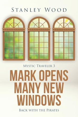 Mark Opens Many New Windows: Back with the Pirates Stanley Wood 9798896752530
